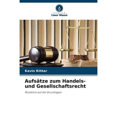 Aufsätze zum Handels- und Gesellschaftsrecht, Taschenbuch von Kevin Rihtar, Verlag Unser Wissen, 978-620-8-47872-8