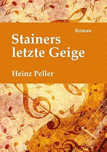 Heinz Peller - Stainers letzte Geige: Ein historischer Roman über den Tiroler Geigenbauer Jakob Stainer (1619-1683) mit kriminalistischer Komponente in der Gegenwart. - Preis vom 13.10.2026 11:25:28 h