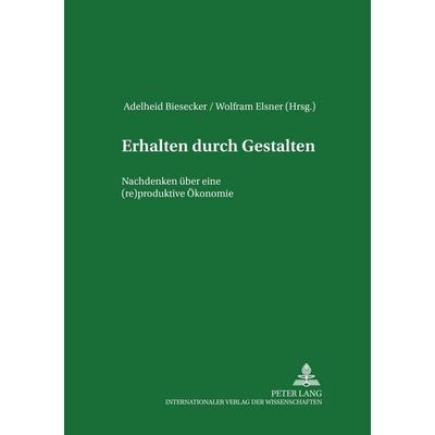 Erhalten durch Gestalten, Taschenbuch von , Peter Lang GmbH, Internationaler Verlag der Wissenschaften, 978-3-631-53548-6