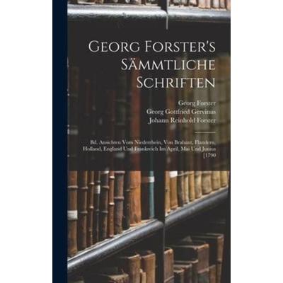 Georg Forster's Sämmtliche Schriften, Gebundene Ausgabe von Georg Gottfried Gervinus,Johann Reinhold Forster,Georg Forster, Legare Street Press,