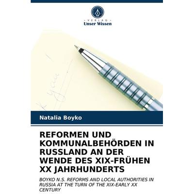 Reformen und Kommunalbehörden in Russland An der Wende des Xix-Frühen Xx Jahrhunderts, Taschenbuch von Natalia Boyko, Verlag Unser Wissen,