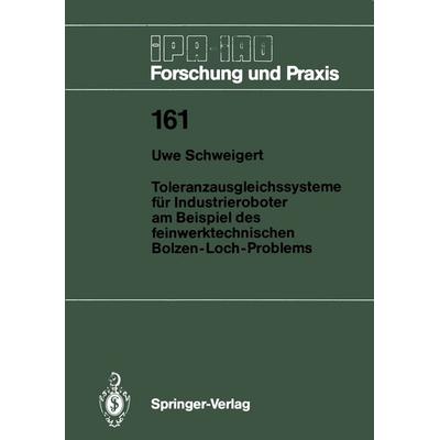 Toleranzausgleichssysteme für Industrieroboter am Beispiel des feinwerktechnischen Bolzen-Loch-Problems, Taschenbuch von Uwe Schweigert, Springer