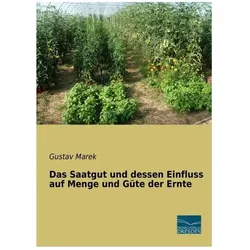 Das Saatgut und dessen Einfluss auf Menge und Güte der Ernte, Fachbücher von Gustav Marek