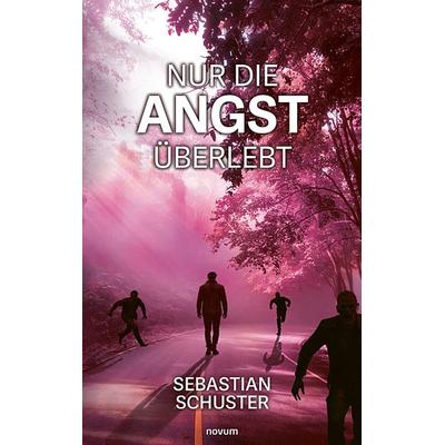 Nur die Angst überlebt, Taschenbuch von Sebastian Schuster, Novum Verlag, 978-3-99146-822-6