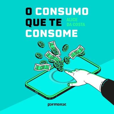O consumo que te consome - Alice da Costa, Audio, 9786528210114