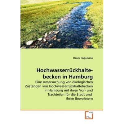 Hagemann, H: Hochwasserrückhaltebecken in Hamburg, Taschenbuch von Hanne Hagemann, VDM, 978-3-639-06614-2
