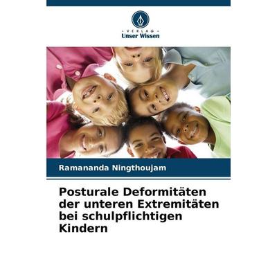Posturale Deformitäten der unteren Extremitäten bei schulpflichtigen Kindern, Taschenbuch von Ramananda Ningthoujam, Verlag Unser Wissen,