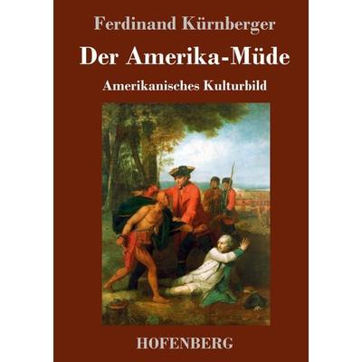Der Amerika-Müde, Gebundene Ausgabe von Ferdinand Kürnberger, Hofenberg, 978-3-7437-1937-8