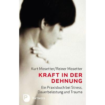 Kraft in der Dehnung, Taschenbuch von Kurt Mosetter,Reiner Mosetter, Patmos Verlag, 978-3-8436-0292-1