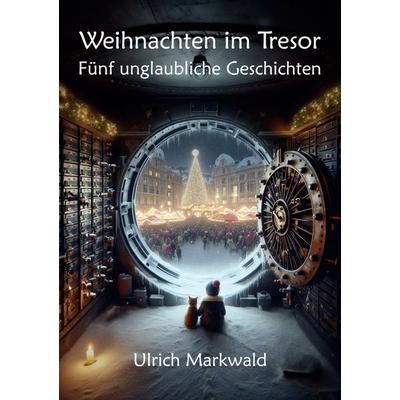 Weihnachten im Tresor, Taschenbuch von Ulrich Markwald, BoD – Books on Demand, 978-3-7597-8006-5