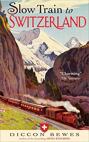Diccon Bewes - Slow Train to Switzerland: One Tour, Two Trips, 150 years -- and a World of Change Apart - Preis vom 13.10.2026 11:25:28 h