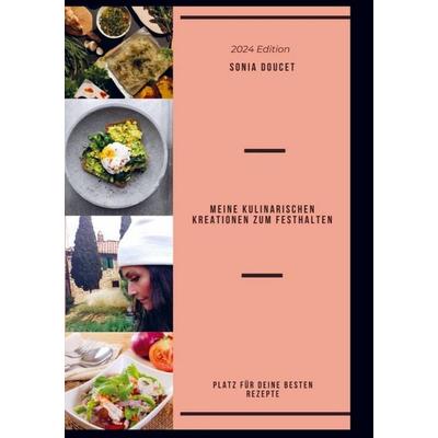 MEINE KULINARISCHEN KREATIONEN ZUM FESTHALTEN, Taschenbuch von Sonia Doucet, Bookmundo, 978-94-037-3607-5