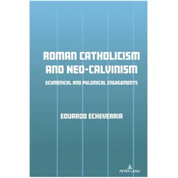 Roman Catholicism and Neo-Calvinism, Fachbücher von Eduardo J. Echeverria