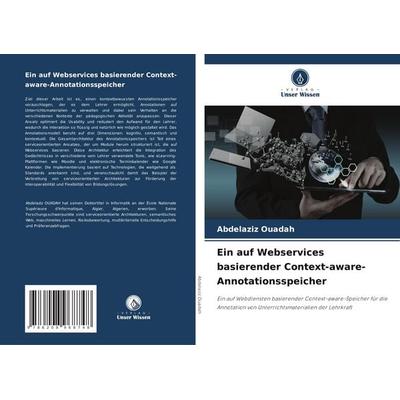 Ein auf Webservices basierender Context-aware-Annotationsspeicher, Taschenbuch von Abdelaziz OUADAH, Verlag Unser Wissen, 978-620-8-96874-8