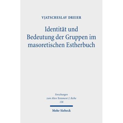 Identität und Bedeutung der Gruppen im masoretischen Estherbuch, Taschenbuch von Vjatscheslav Dreier, Mohr Siebeck, 978-3-16-162370-7