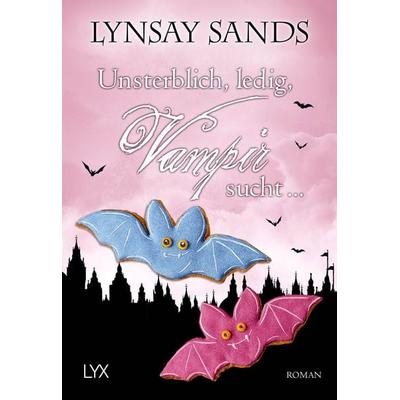 Unsterblich, ledig, Vampir sucht ..., Taschenbuch von Lynsay Sands, LYX, 978-3-7363-1877-9
