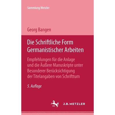 Die schriftliche Form germanistischer Arbeiten, Taschenbuch von Georg Bangen, J.B. Metzler, Part of Springer Nature - Springer-Verlag GmbH,