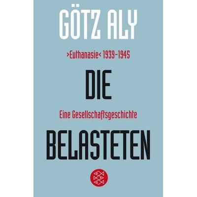 Die Belasteten, Taschenbuch von Götz Aly, Fischer Taschenbuch Verlag, 978-3-596-19524-4