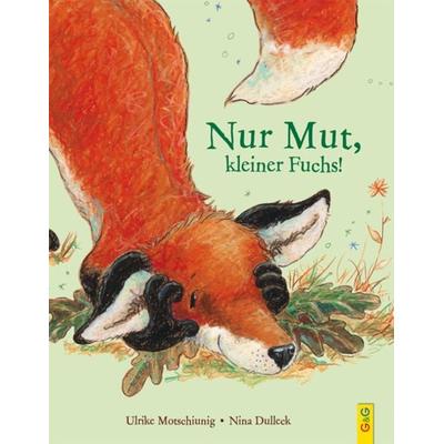 Nur Mut, kleiner Fuchs!, Gebundene Ausgabe von Ulrike Motschiunig, G&G Verlag, Kinder- und Jugendbuch, 978-3-7074-2071-5