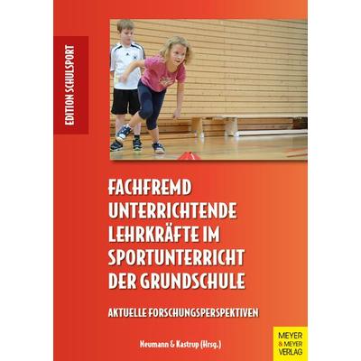 Fachfremd unterrichtende Lehrkräfte im Sportunterricht der Grundschule, Taschenbuch von Valerie Kastrup,Peter Neumann, Meyer & Meyer,