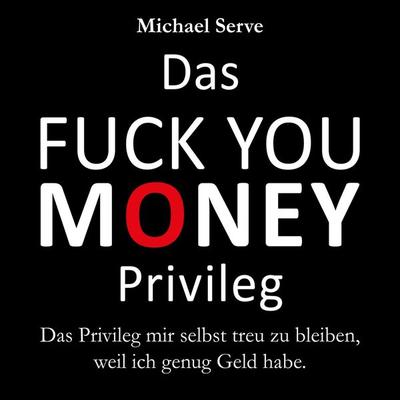 Das Fuck You Money Privileg - Michael Serve, Audio, 9783962469382
