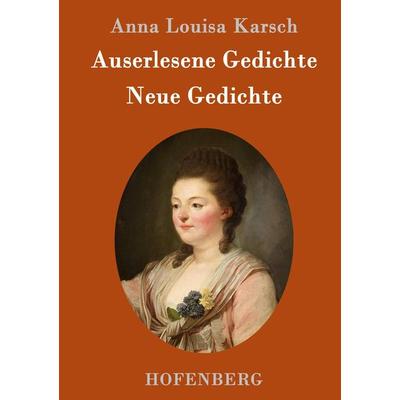 Auserlesene Gedichte / Neue Gedichte, Gebundene Ausgabe von Anna Louisa Karsch, Hofenberg, 978-3-8430-9604-1