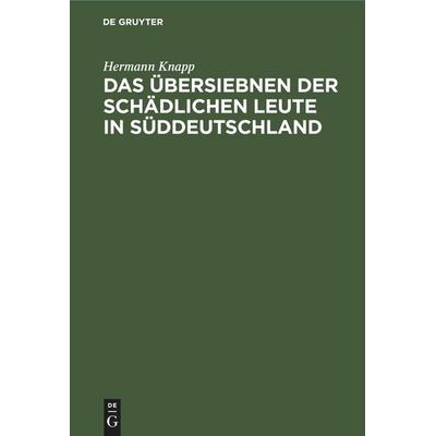Das Übersiebnen der schädlichen Leute in Süddeutschland, Gebundene Ausgabe von Hermann Knapp, De Gruyter Mouton, 978-3-11-251119-0