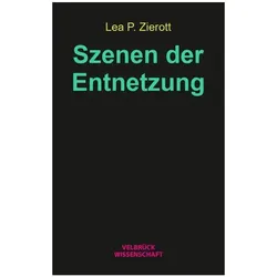 Szenen der Entnetzung, Fachbücher von Lea P. Zierott