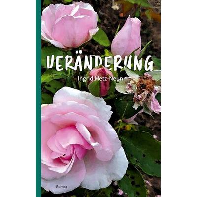 Veränderung, Taschenbuch von Ingrid Metz-Neun, BoD – Books on Demand, 978-3-7519-5203-3
