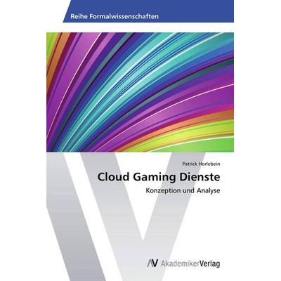Cloud Gaming Dienste, Taschenbuch von Patrick Horlebein, AV Akademikerverlag, 978-3-639-45955-5