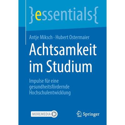 Achtsamkeit im Studium, Taschenbuch von Antje Miksch,Hubert Ostermaier, Springer Berlin, 978-3-662-69939-3