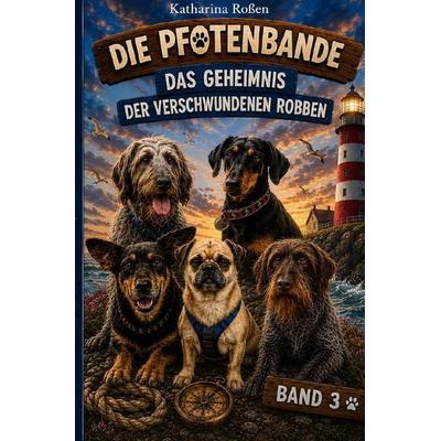Die Pfotenbande / Die Pfotenbande - Das Geheimnis der verschwundenen Robben, Taschenbuch von Katharina Rossen, Epubli, 978-3-565-55332-7