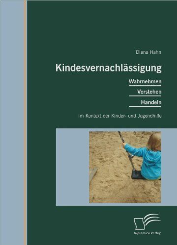 Diana Hahn - Kindesvernachlässigung: Wahrnehmen, Verstehen, Handeln im Kontext der Kinder- und Jugendhilfe - Preis vom 11.10.2026 15:43:13 h