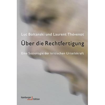 Über die Rechtfertigung, Taschenbuch von Luc Boltanski,Laurent Thévenot, Hamburger Edition, HIS, 978-3-86854-285-1