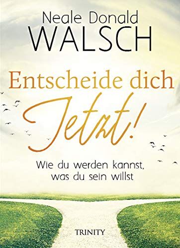 Walsch, Neale Donald - Entscheide dich jetzt!: Wie du werden kannst, was du sein willst - Preis vom 18.10.2026 15:28:09 h