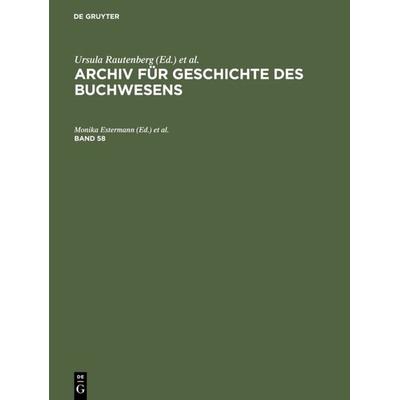 Archiv für Geschichte des Buchwesens / Archiv für Geschichte des Buchwesens. Band 58, Gebundene Ausgabe von , De Gruyter Saur, 978-3-598-24854-2