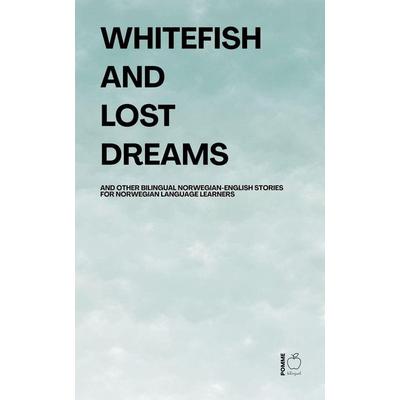 Whitefish and Lost Dreams And Other Bilingual Norwegian-English Stories for Norwegian Language Learners, Taschenbuch von Pomme Bilingual, Pomme