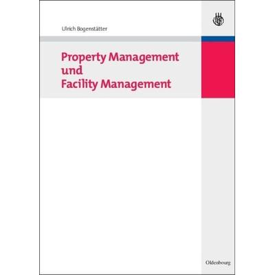 Property Management und Facility Management, Gebundene Ausgabe von Ulrich Bogenstätter, De Gruyter Oldenbourg, 978-3-486-58687-9
