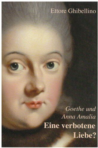 Ettore Ghibellino - Goethe und Anna Amalia - Eine verbotene Liebe? - Preis vom 09.10.2026 07:28:09 h
