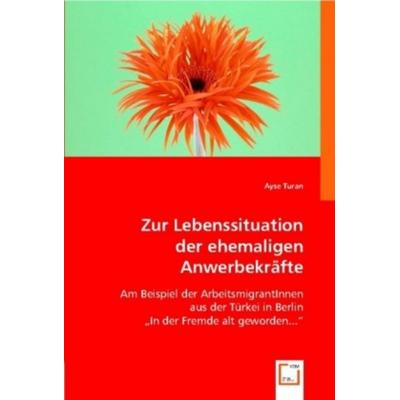 Turan, A: Zur Lebenssituation der ehemaligen Anwerbekräfte, Taschenbuch von Ayse Turan, VDM, 978-3-639-00025-2