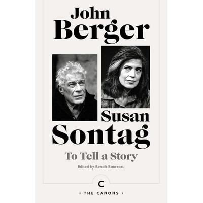 To Tell a Story, Taschenbuch von John Berger,Susan Sontag, Canongate Books Ltd., 978-1-83726-296-0