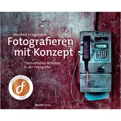 Fotografieren mit Konzept, Ratgeber von Manfred Kriegelstein