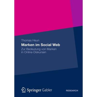 Marken im Social Web, Taschenbuch von Thomas Heun, Betriebswirtschaftlicher Verlag Gabler, 978-3-8349-4301-9