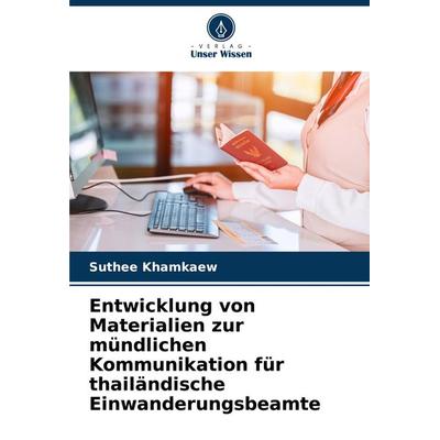 Entwicklung von Materialien zur mündlichen Kommunikation für thailändische Einwanderungsbeamte, Taschenbuch von Suthee Khamkaew, Verlag Unser Wissen,
