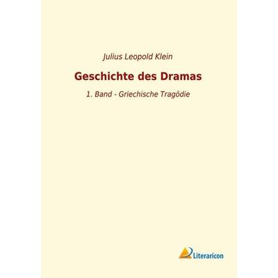 Geschichte des Dramas, Taschenbuch von Julius Leopold Klein, Literaricon, 978-3-96506-167-5
