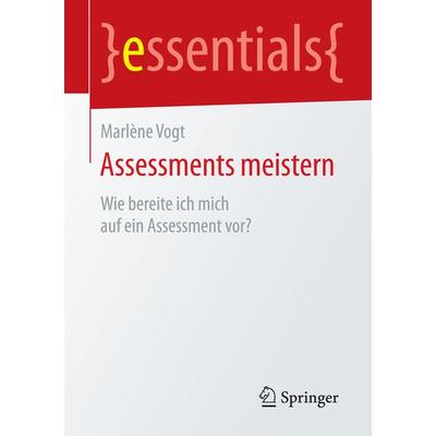 Assessments meistern, Taschenbuch von Marlène Vogt, Springer Fachmedien Wiesbaden GmbH, 978-3-658-09562-8