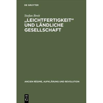 'Leichtfertigkeit' und ländliche Gesellschaft, Gebundene Ausgabe von Stefan Breit, De Gruyter Oldenbourg, 978-3-486-55884-5