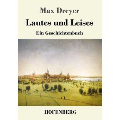 Lautes und Leises, Taschenbuch von Max Dreyer, Hofenberg, 978-3-7437-1582-0