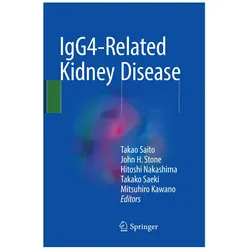 IgG4-Related Kidney Disease, Fachbücher von John H. Stone, Hitoshi Nakashima, Takao Saito, Mitsuhiro Kawano, Takako Saeki, JOHN, H Stone