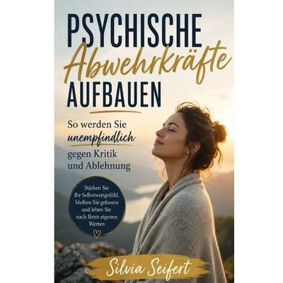 Psychische Abwehrkräfte aufbauen, Taschenbuch von Silvia Seifert, Epubli, 978-3-565-44939-2